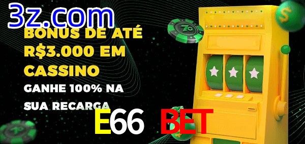 E66 Bet melhor bônus de depósito